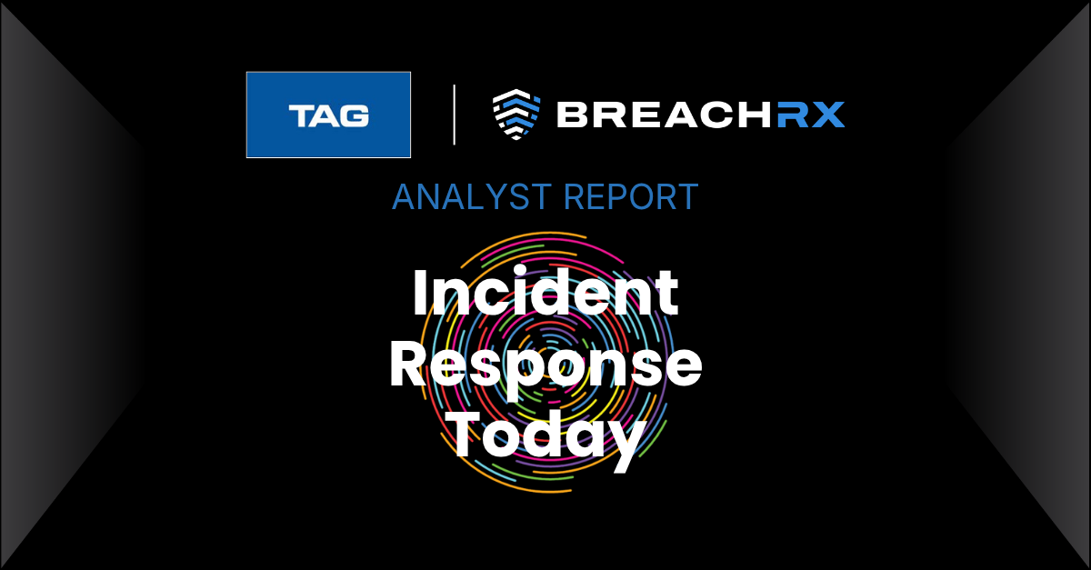 Incident Response Today: TAG Analyst Report | BreachRx